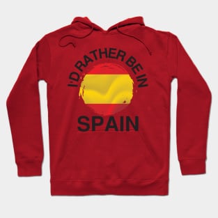 I'd Rather Be in Spain - Spain Flag Hoodie